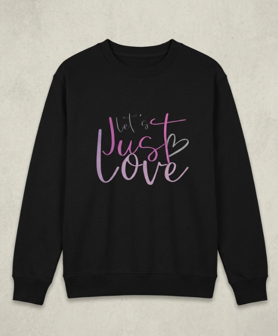 Let's Just Love Sweatshirt